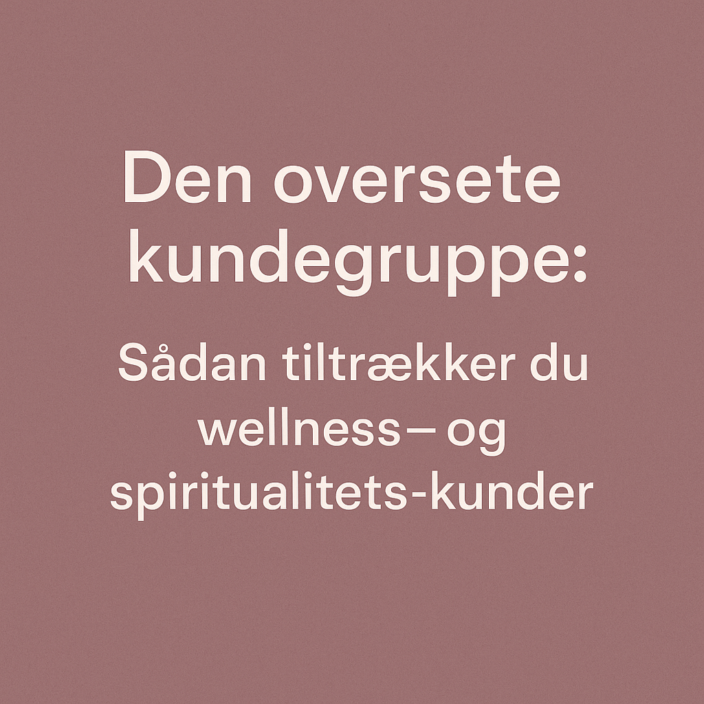 Den oversete kundegruppe: Sådan tiltrækker du wellness- og spiritualitets-kunder